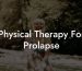Physical Therapy For Prolapse