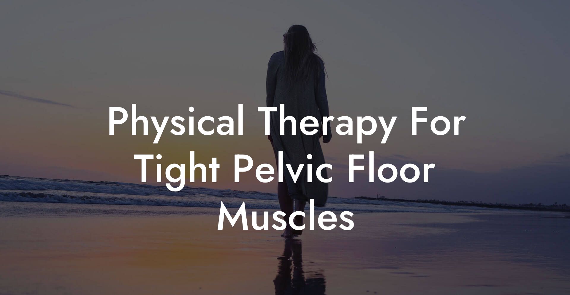 Physical Therapy For Tight Pelvic Floor Muscles