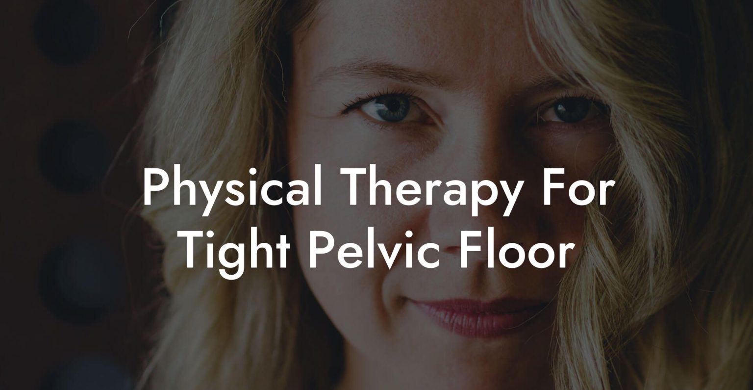 Physical Therapy For Tight Pelvic Floor - Glutes, Core & Pelvic Floor