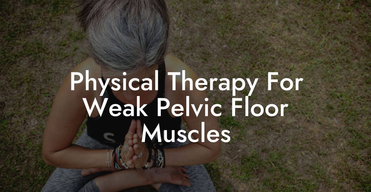 Physical Therapy For Weak Pelvic Floor Muscles Glutes, Core & Pelvic