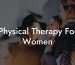 Physical Therapy For Women