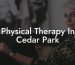 Physical Therapy In Cedar Park