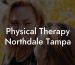 Physical Therapy Northdale Tampa