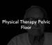Physical Therapy Pelvic Floor