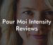 Pour Moi Intensity Reviews
