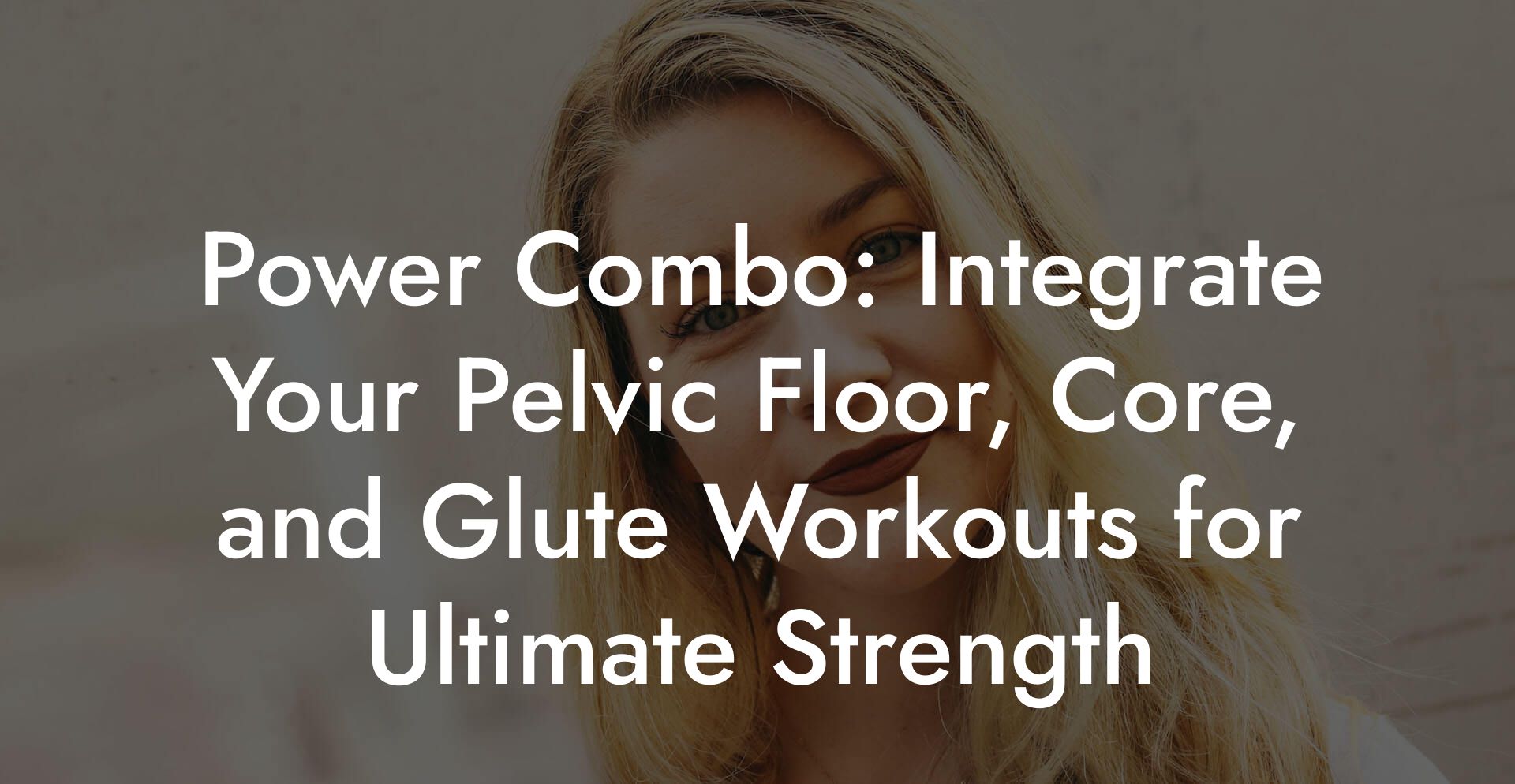 Power Combo: Integrate Your Pelvic Floor, Core, and Glute Workouts for Ultimate Strength