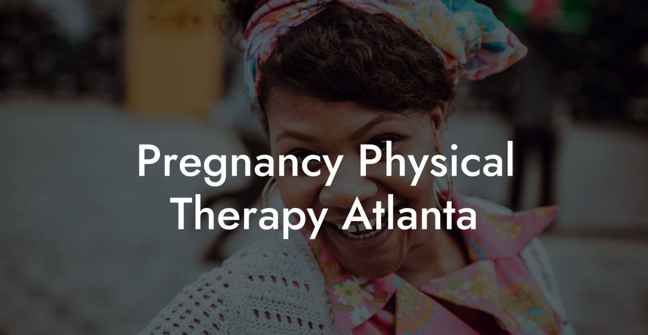 Pregnancy Physical Therapy Atlanta
