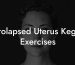 Prolapsed Uterus Kegel Exercises