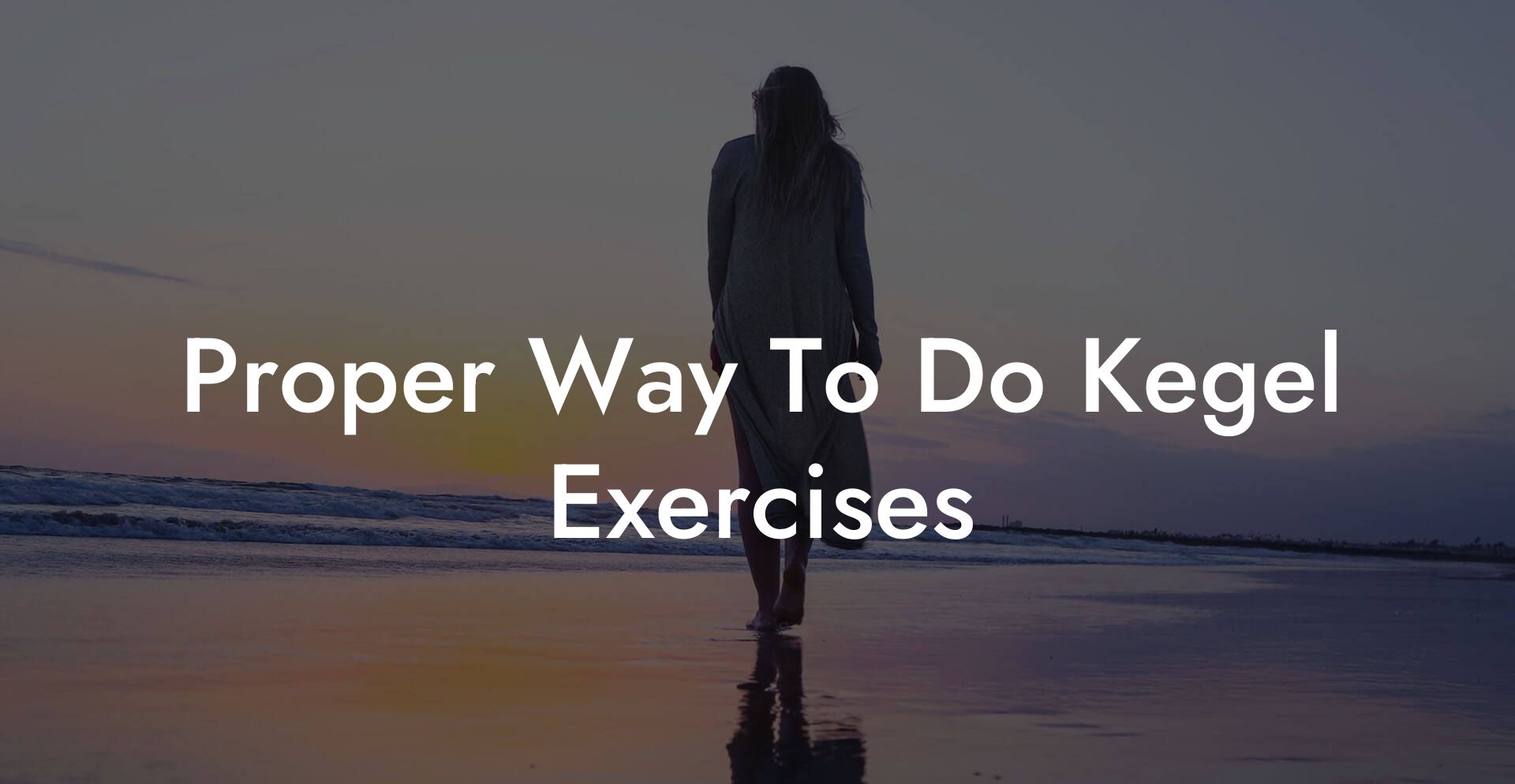 Proper Way To Do Kegel Exercises