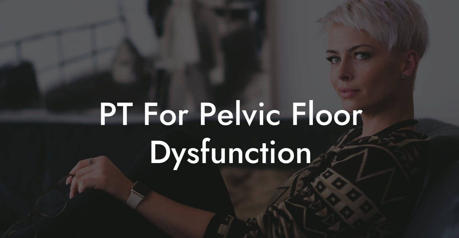 PT For Pelvic Floor Dysfunction - Glutes, Core & Pelvic Floor