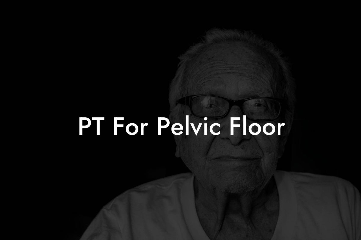 PT For Pelvic Floor