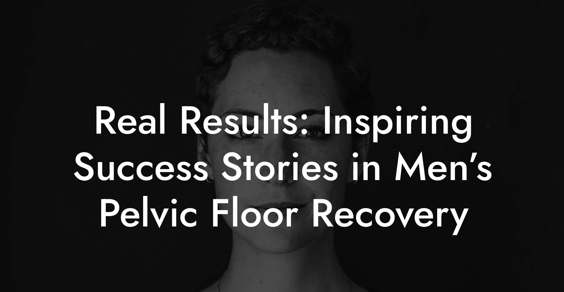 Real Results: Inspiring Success Stories in Men’s Pelvic Floor Recovery