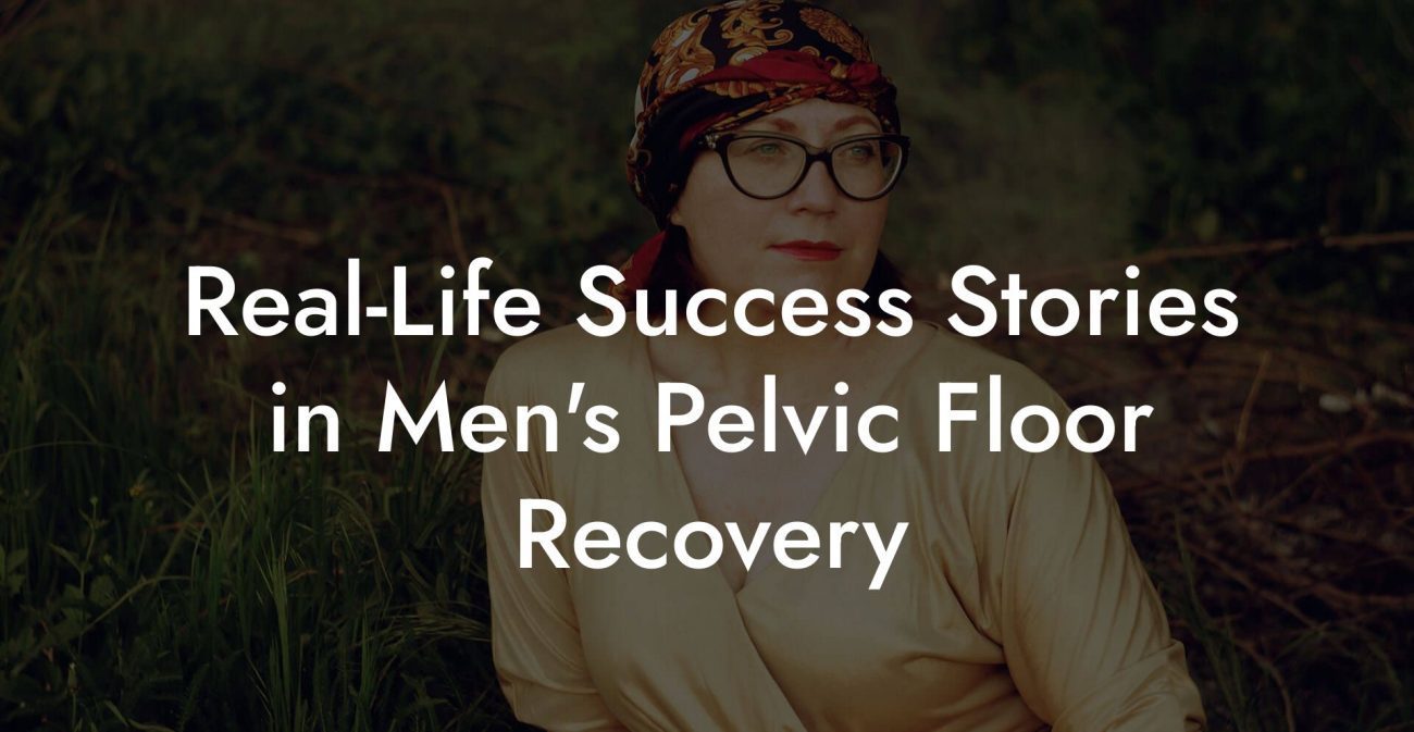 Real-Life Success Stories in Men's Pelvic Floor Recovery
