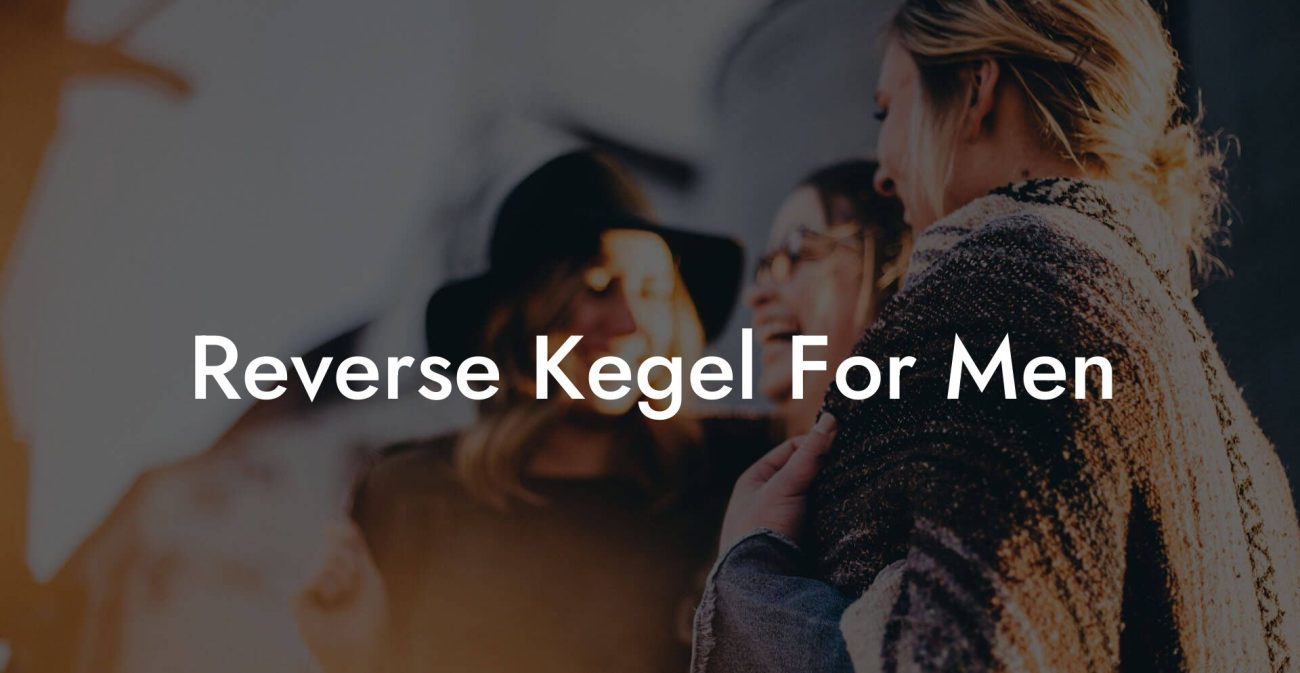 Reverse Kegel For Men