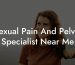 Sexual Pain And Pelvic Specialist Near Me