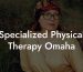 Specialized Physical Therapy Omaha