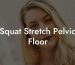 Squat Stretch Pelvic Floor