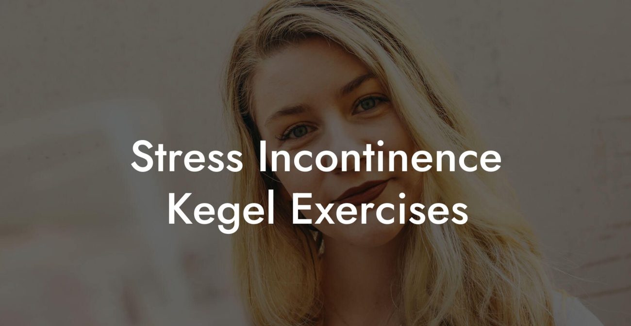 Stress Incontinence Kegel Exercises