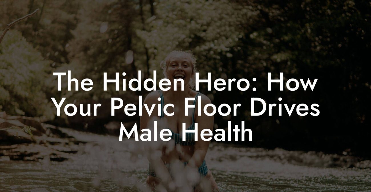 The Hidden Hero: How Your Pelvic Floor Drives Male Health