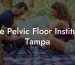 The Pelvic Floor Institute Tampa