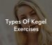 Types Of Kegel Exercises