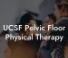 UCSF Pelvic Floor Physical Therapy