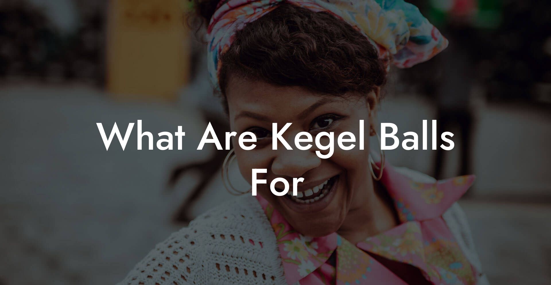 What Are Kegel Balls For