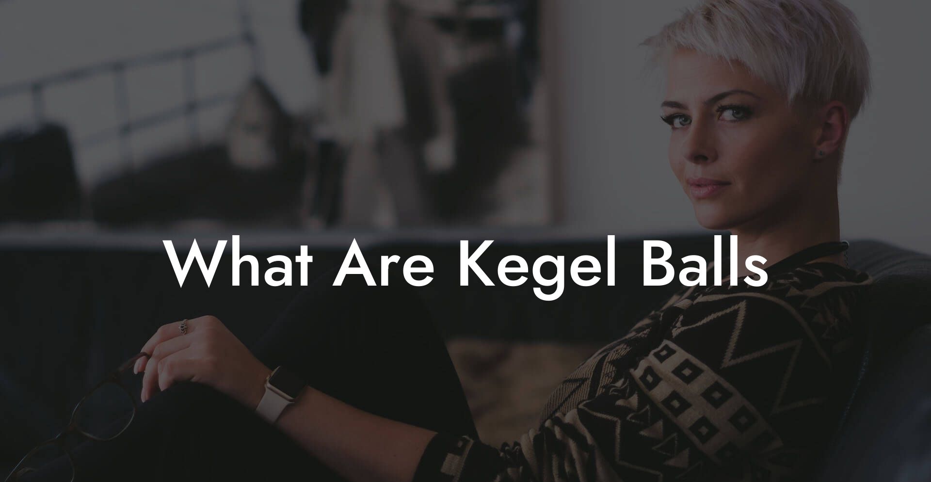 What Are Kegel Balls