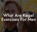 What Are Kegel Exercises For Men
