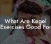 What Are Kegel Exercises Good For