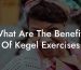 What Are The Benefits Of Kegel Exercises