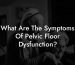 What Are The Symptoms Of Pelvic Floor Dysfunction?