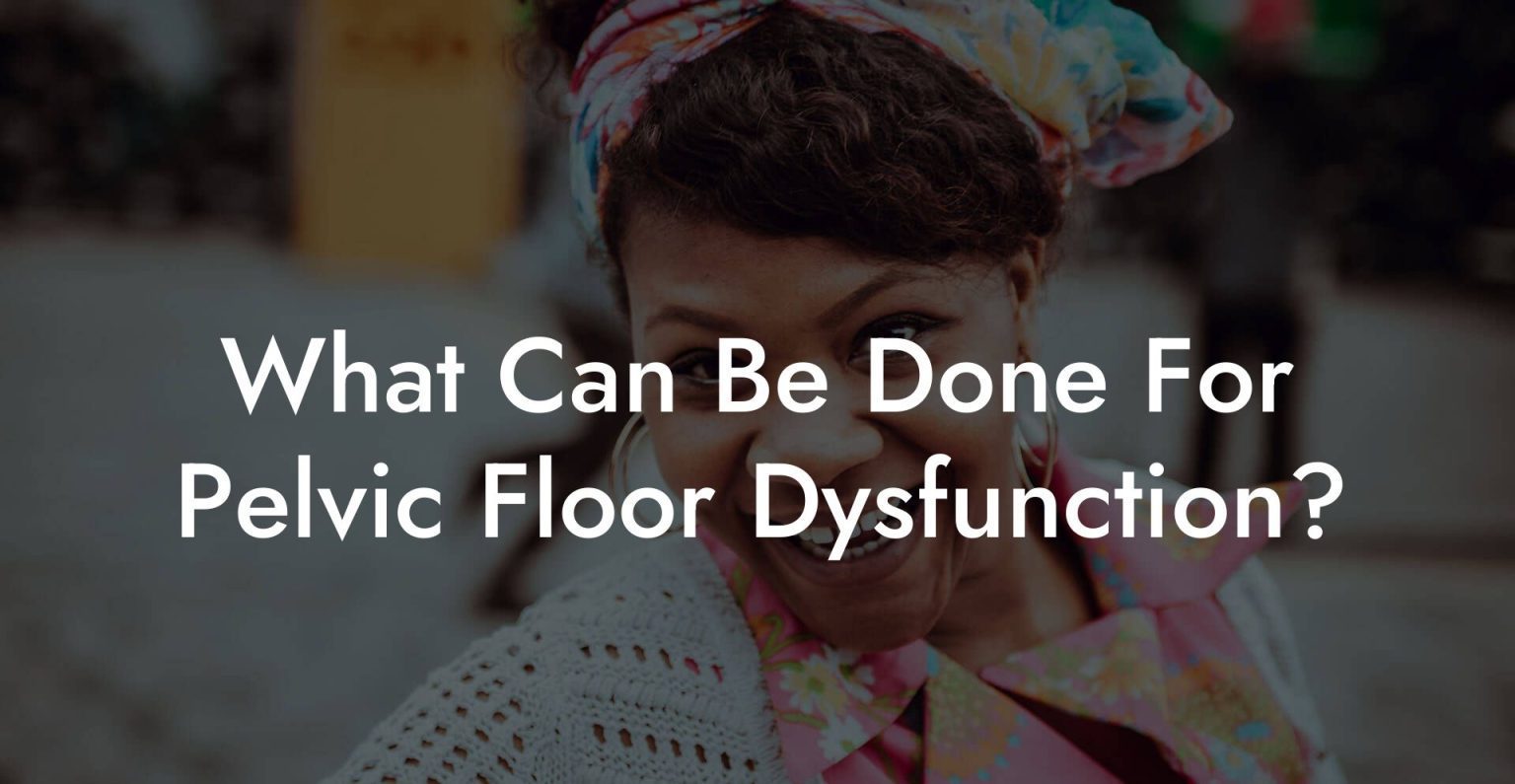 What Can Be Done For Pelvic Floor Dysfunction? - Pelvic Floor Therapy - Is Pelvic Floor Dysfunction A Disability