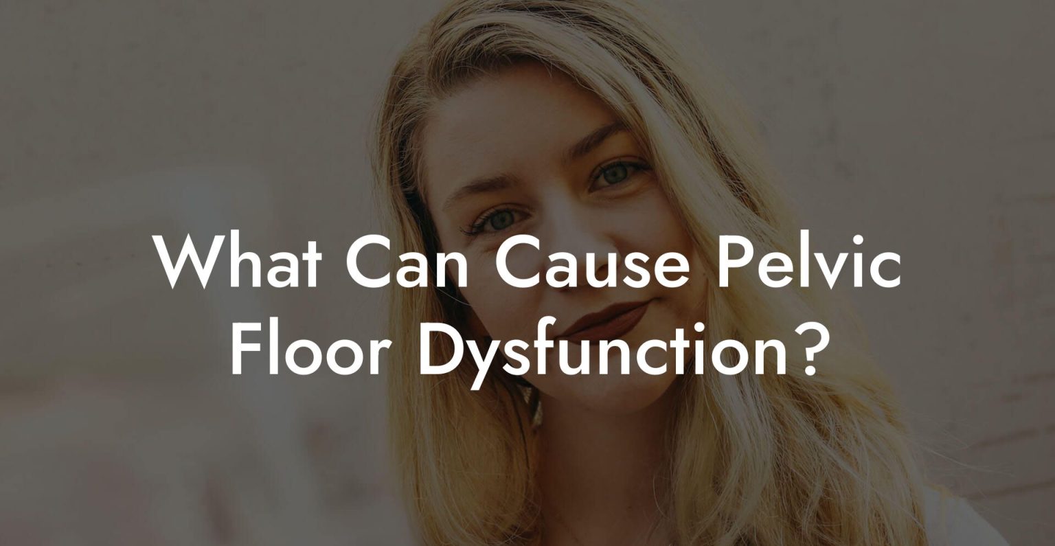 What Can Cause Pelvic Floor Dysfunction? - Pelvic Floor Therapy - Is Pelvic Floor Dysfunction A Disability