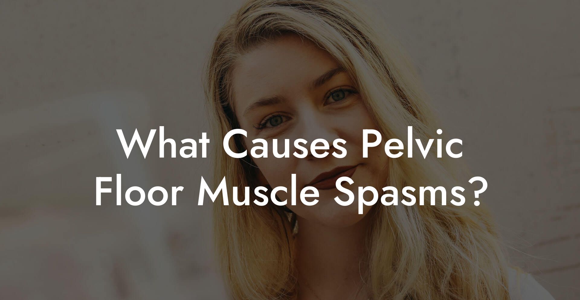 What Causes Pelvic Floor Muscle Spasms?