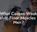 What Causes Weak Pelvic Floor Muscles In Men?