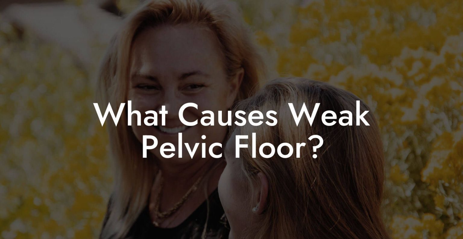 What Causes Weak Pelvic Floor? Glutes, Core & Pelvic Floor