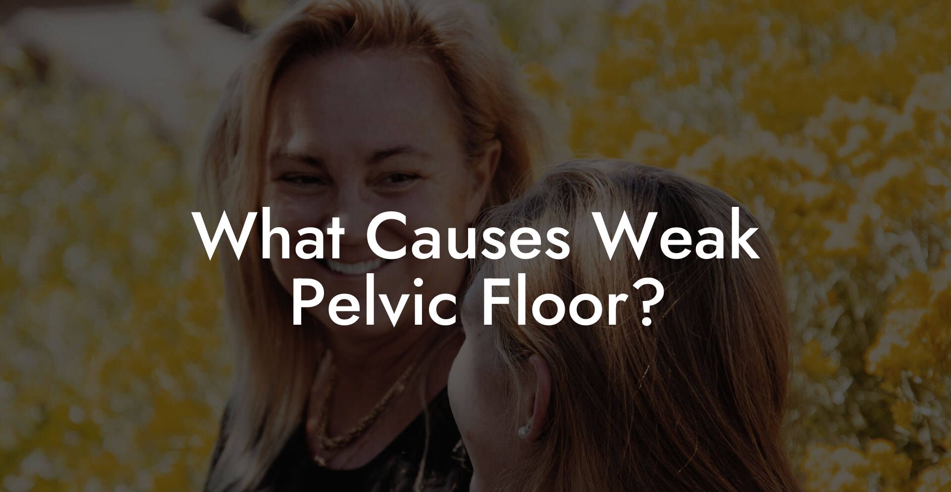 What Causes Weak Pelvic Floor?