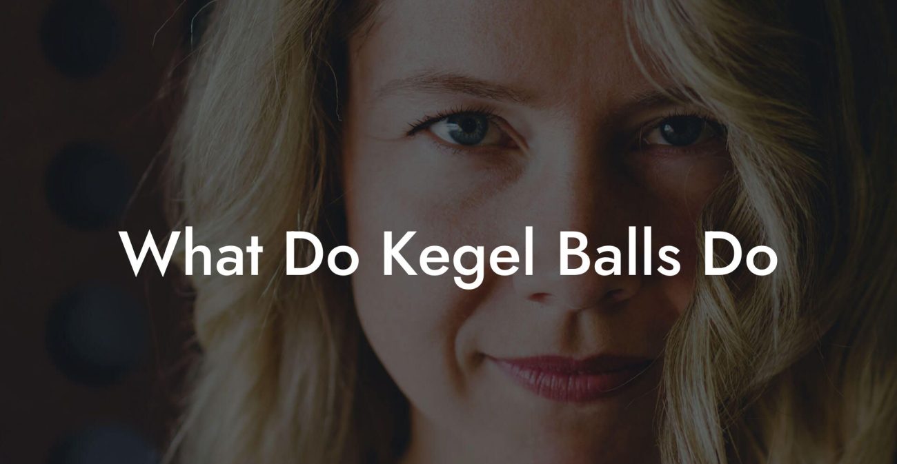 What Do Kegel Balls Do