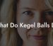 What Do Kegel Balls Do
