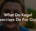 What Do Kegel Exercises Do For Guys