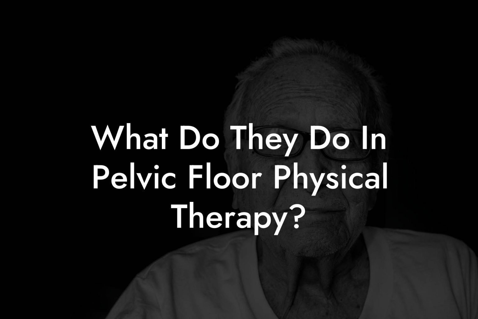 What Do They Do In Pelvic Floor Physical Therapy Glutes Core