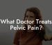 What Doctor Treats Pelvic Pain?