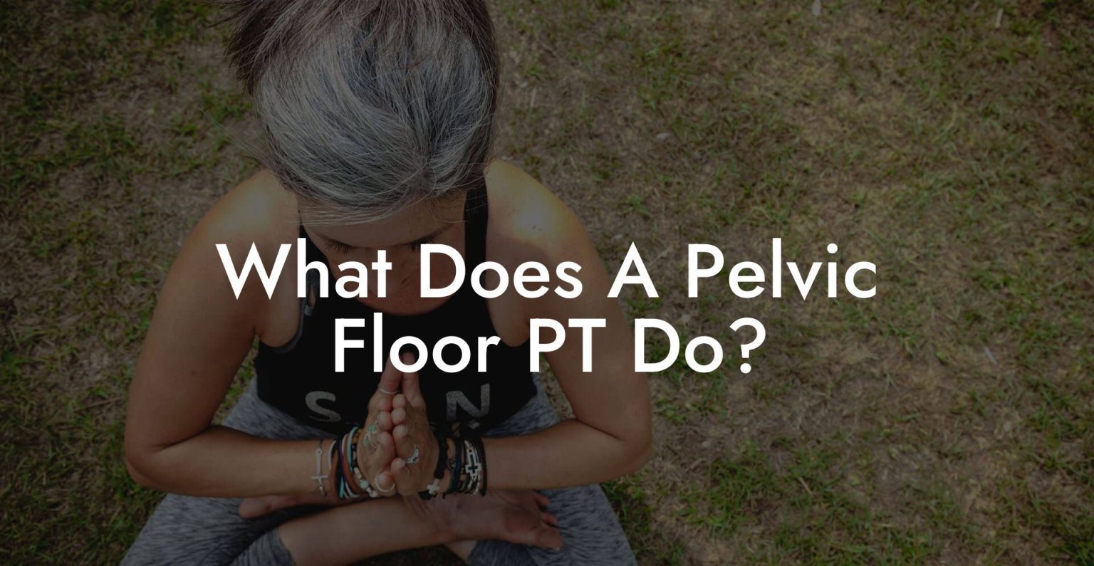 What Does A Pelvic Floor Pt Do Glutes Core And Pelvic Floor