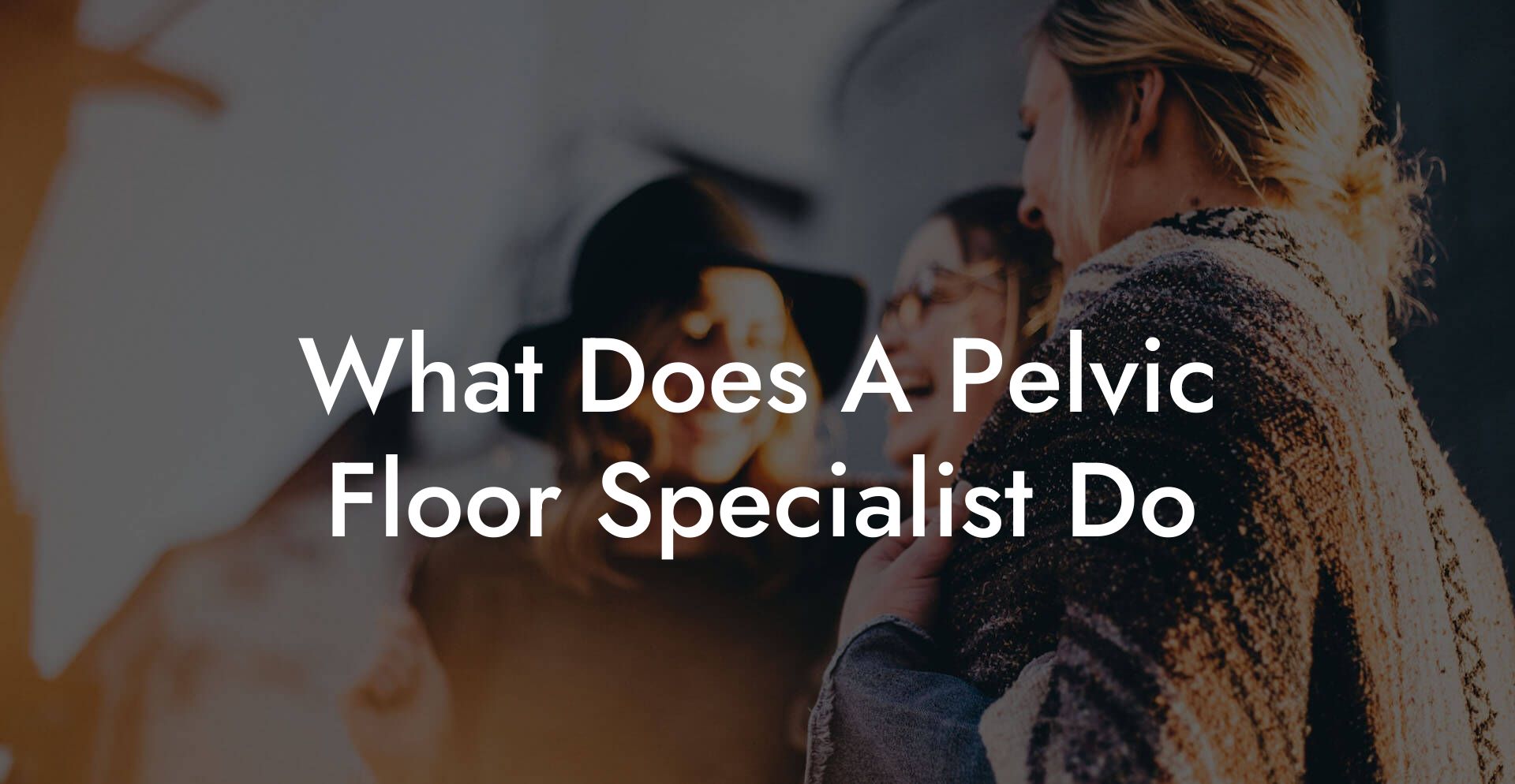 What Does A Pelvic Floor Specialist Do?