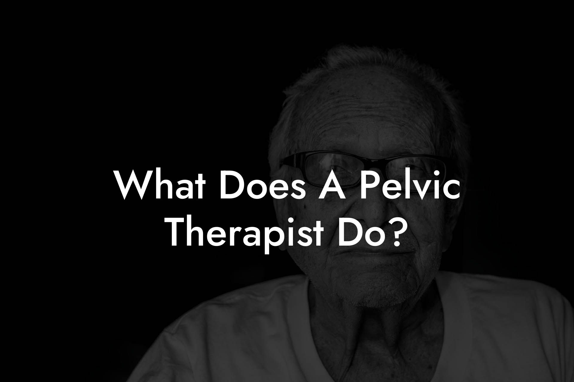 What Does A Pelvic Therapist Do?
