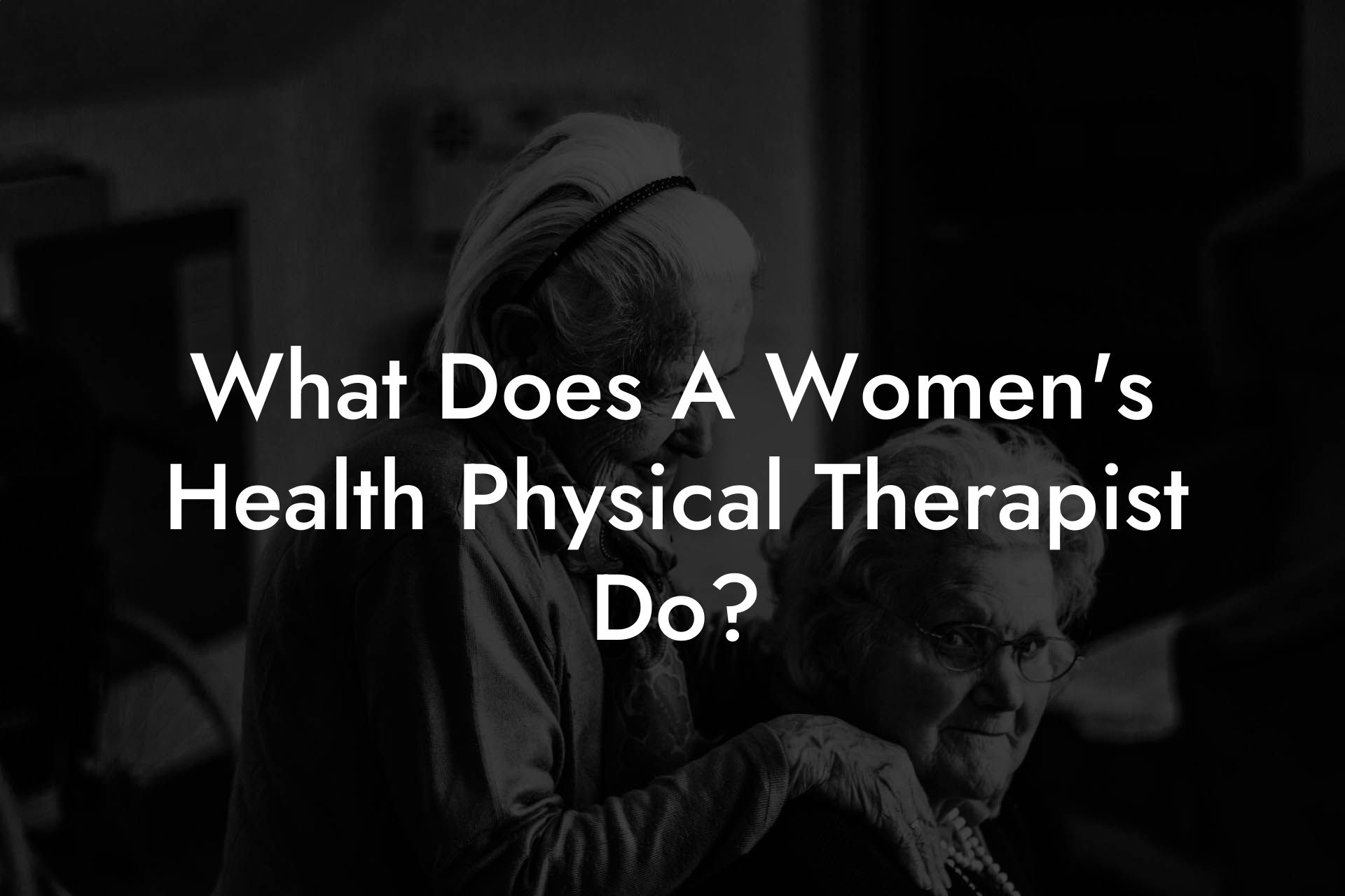 What Does A Women's Health Physical Therapist Do?