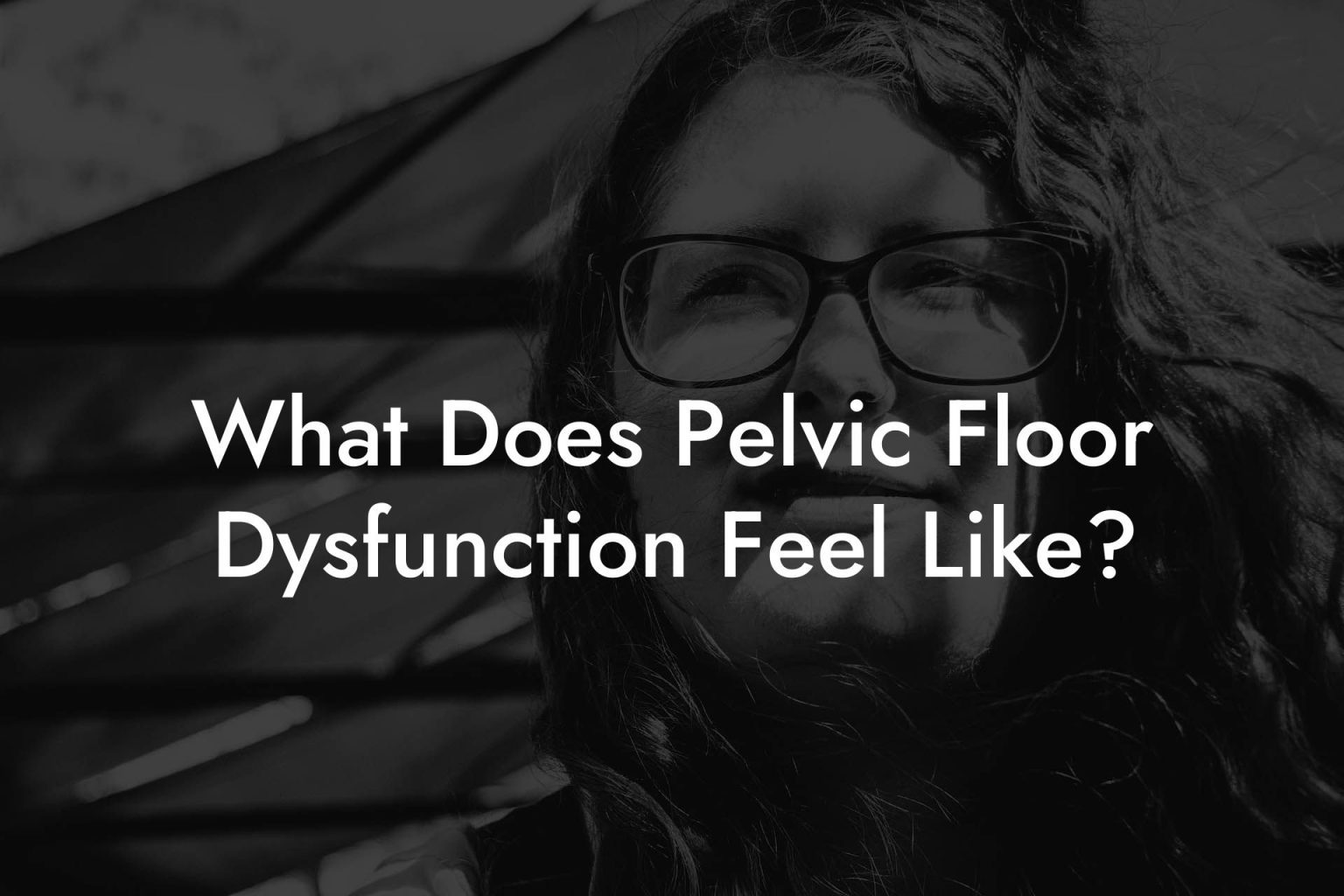 What Does Pelvic Floor Dysfunction Feel Like? - Glutes, Core & Pelvic Floor