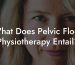 What Does Pelvic Floor Physiotherapy Entail?