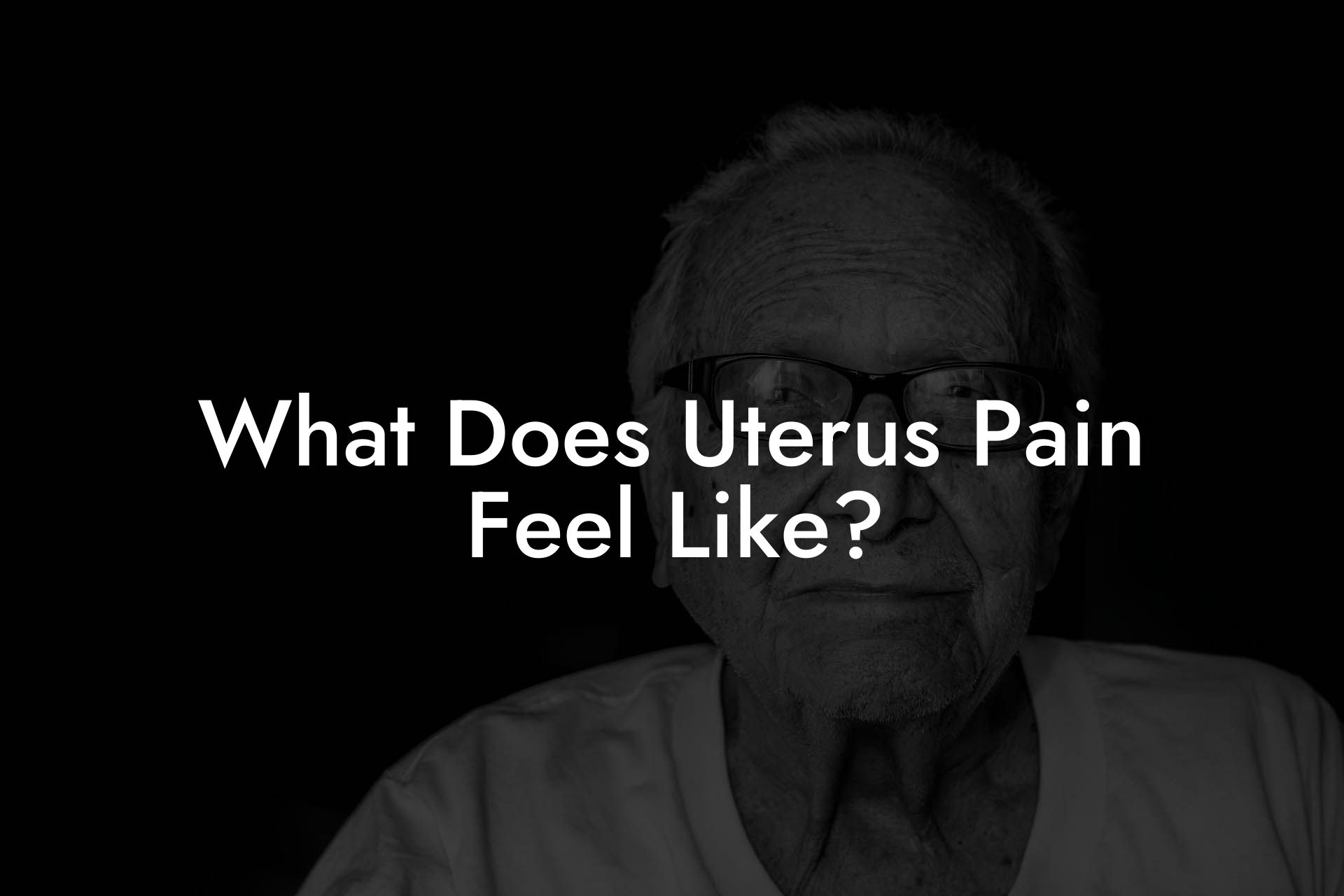 What Does Uterus Pain Feel Like?